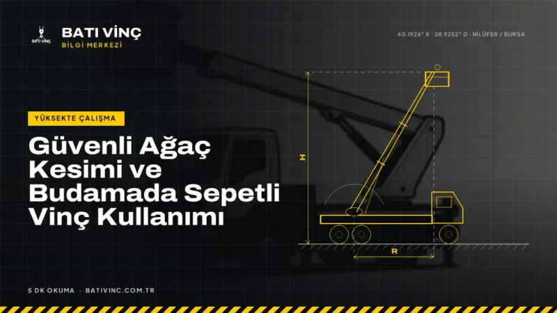 Batı Vinç Bilgi Merkezi kapak görseli: Güvenli Ağaç Kesimi ve Budamada Sepetli Vinç Kullanımı